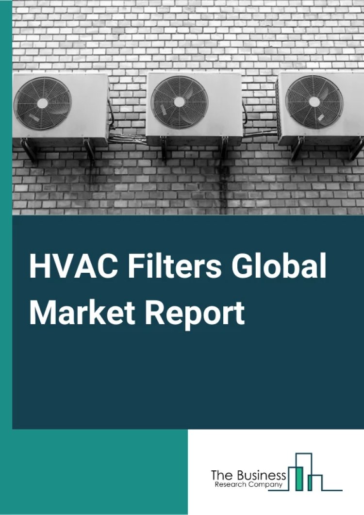 HVAC Filters Global Market Estimated to Surge at a CAGR of 7.6% to Reach $12.15 Billion By 2028