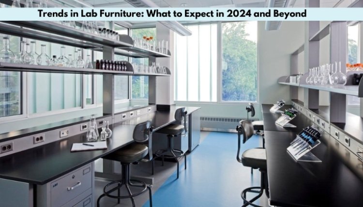 Trends in Lab Furniture: What to Expect in 2024 and Beyond