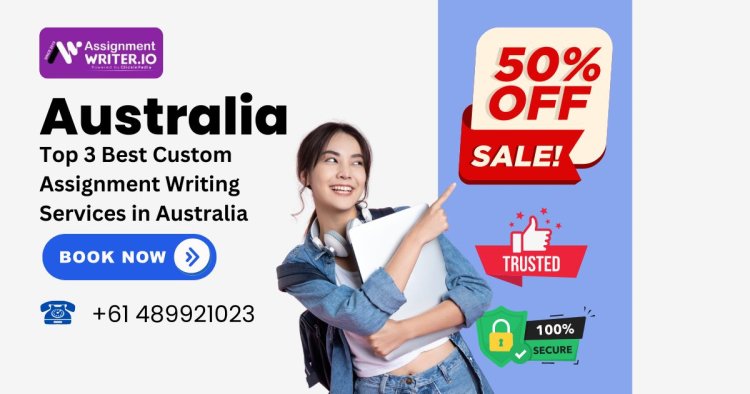 Top 3 Best Custom Assignment Writing Services in Australia