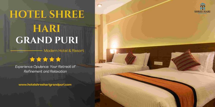 How Hotel Shreehari Grand Made My Puri Trip Extraordinary