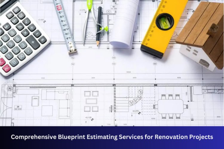 Comprehensive Blueprint Estimating Services for Renovation Projects