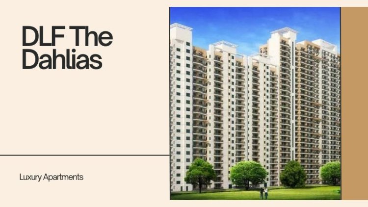 DLF The Dahlias | Invest In Homes Of Gurgaon