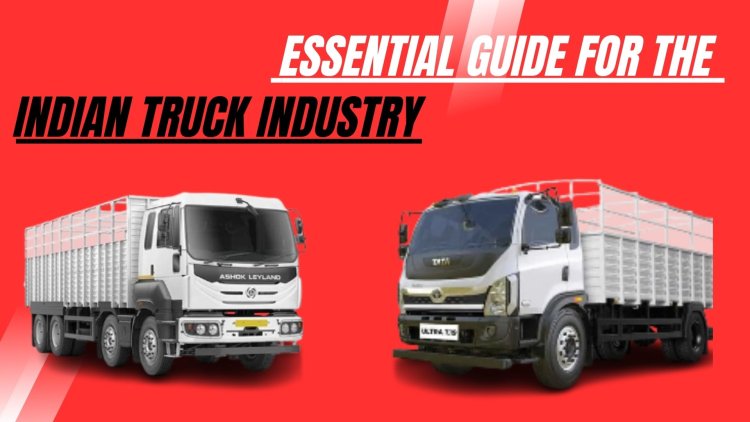 Explore the Essential Guide for the Indian Truck Industry