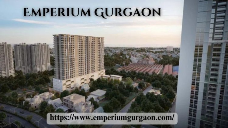 Emperium Gurgaon | Stylish 2, 3 & 4 BHK Homes in Sector 37C