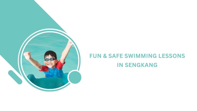 Fun & Safe Swimming Lessons in Sengkang