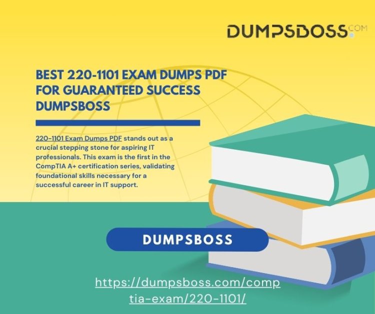 The Best 220-1101 Exam Dumps PDF: Your Success Partner DumpsBoss