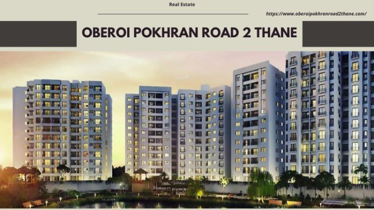 Oberoi Pokhran Road 2 Thane: Best Property For Investment