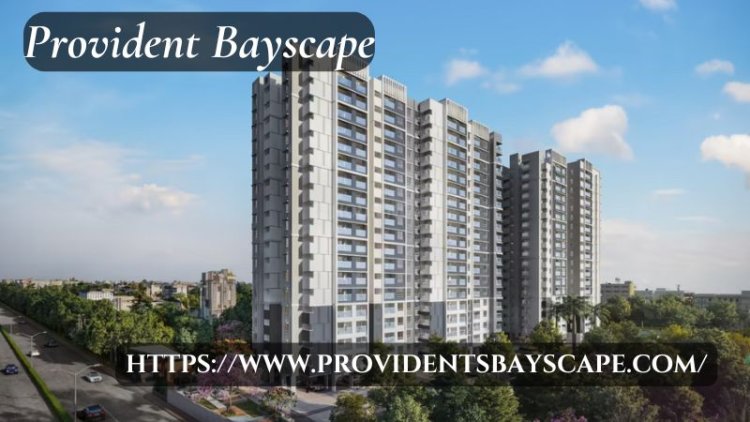 Provident Bayscape | Prime Homes In Kelambakkam Chennai