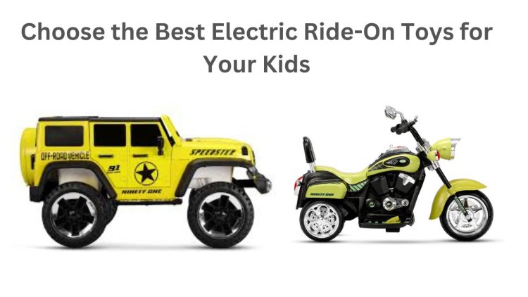 How to Choose the Best Electric Ride-On Toys for Your Kids