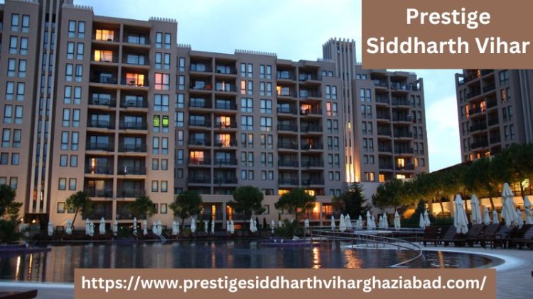 Prestige Siddharth Vihar: A New Era of Elegant Living in Ghaziabad