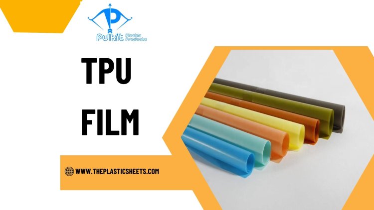 TPU Film: A High-Performance Solution for Protective Coatings and Laminates