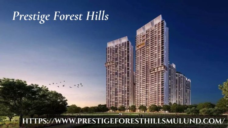 Prestige Forest Hills | Buy Apartments At Mulund West Mumbai