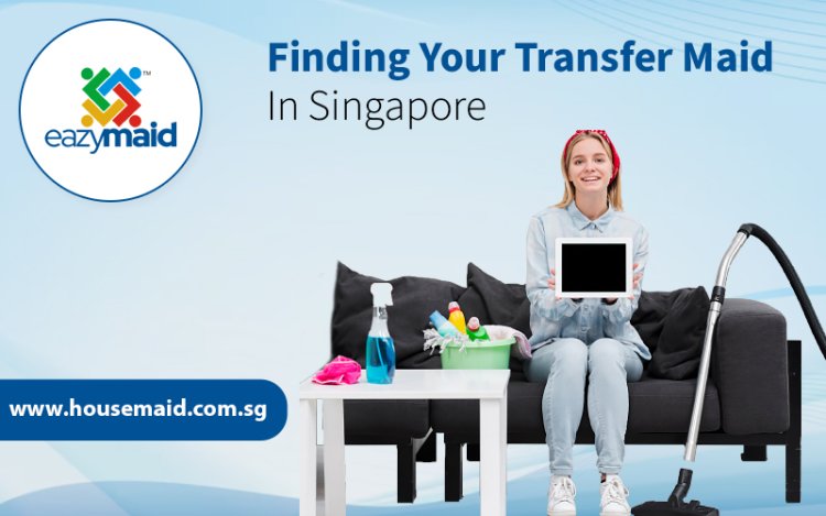 Finding Your Transfer Maid in Singapore