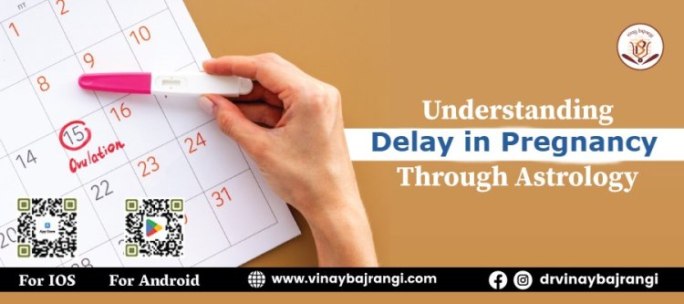 Understanding Delay in Pregnancy Through Astrology : Dr Vinay Bajrangi