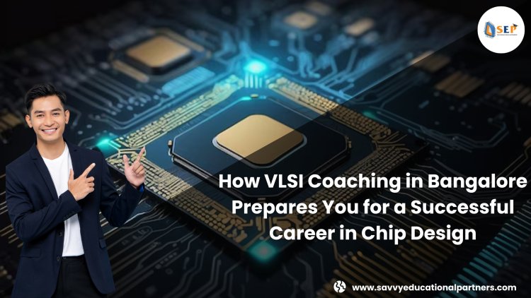 How VLSI Coaching in Bangalore Prepares You for a Successful Career in Chip Design