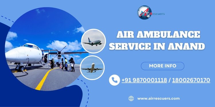 Air Ambulance Services in Anand – Quick and Reliable Medical Transport