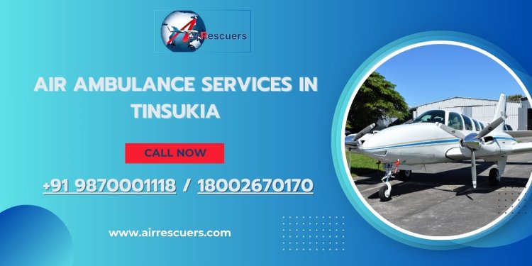 Air Ambulance Services in Tinsukia | Emergency Medical Transport