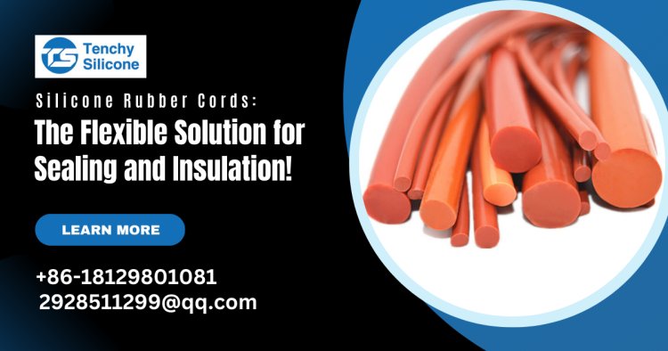 Silicone Rubber Cords: The Flexible Solution for Sealing and Insulation!