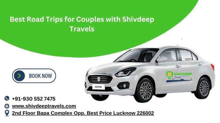 Romantic Road Trips for Couples with Shivdeep Travels