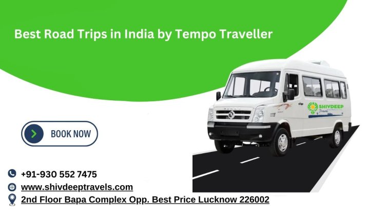 Explore the Best Road Trips in India with Shivdeep Travels' Tempo Traveller