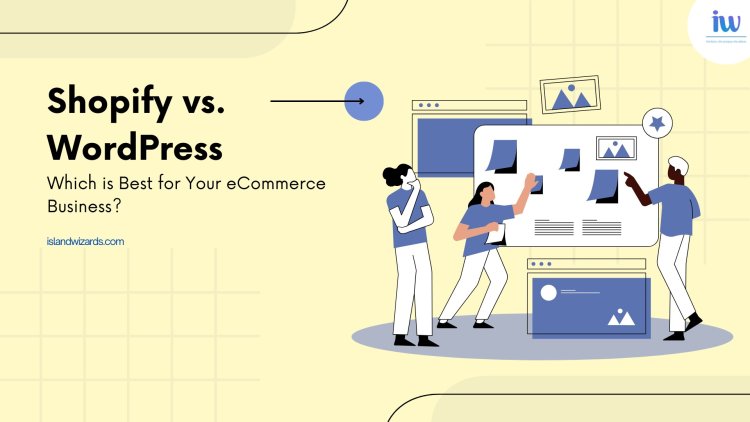 Shopify vs. WordPress: Which is Best for Your eCommerce Business?