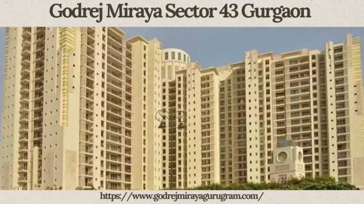 Godrej Miraya Sector 43 Gurgaon | Premium Living Experience