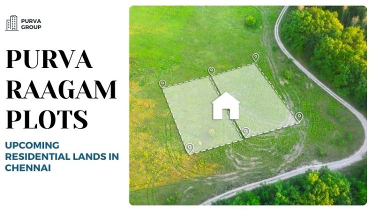 Purva Raagam Plots | Upcoming Residential Lands in Chennai