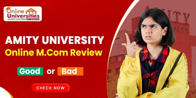 Amity University Online M.Com Review