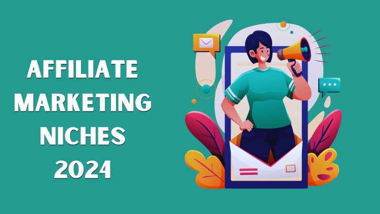 Tap Into These Profitable 2024 Affiliate Niches