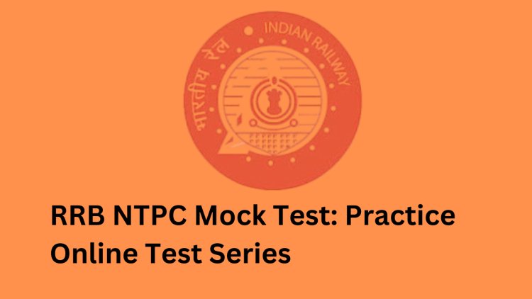 Top 10 Benefits of Taking RRB NTPC Mock Tests for Aspirants