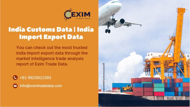 India Customs Data India Import Export Data