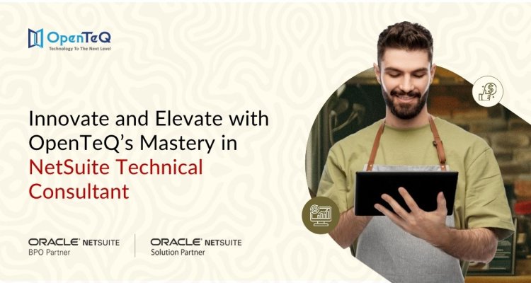 Innovate and Elevate with OpenTeQ’s Mastery in NetSuite Technical Consultant