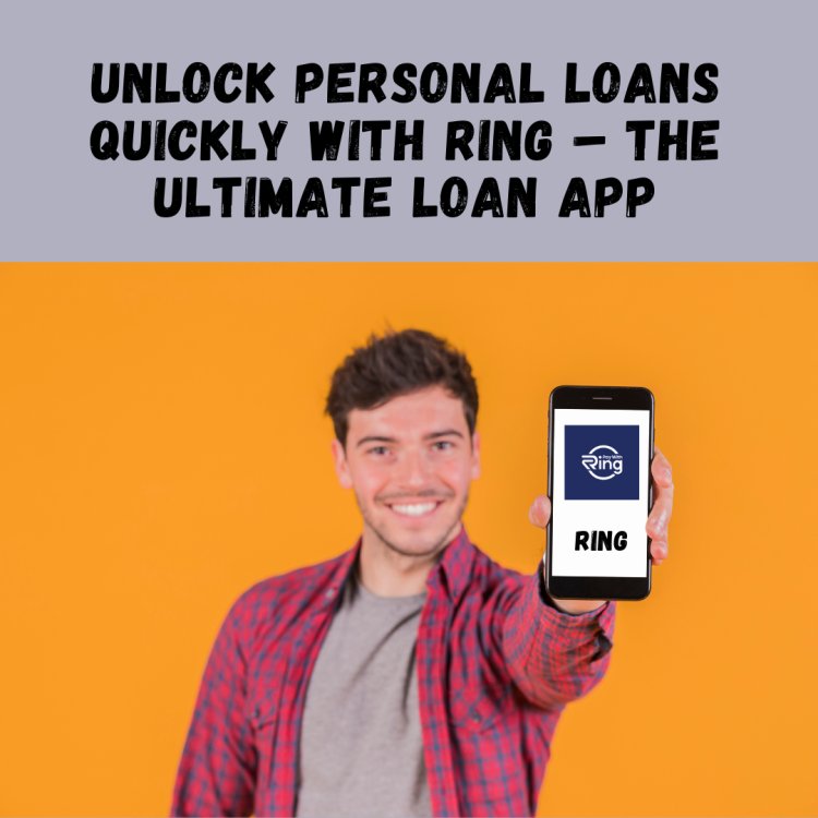 Unlock Personal Loans Quickly with RING — The Ultimate Loan App