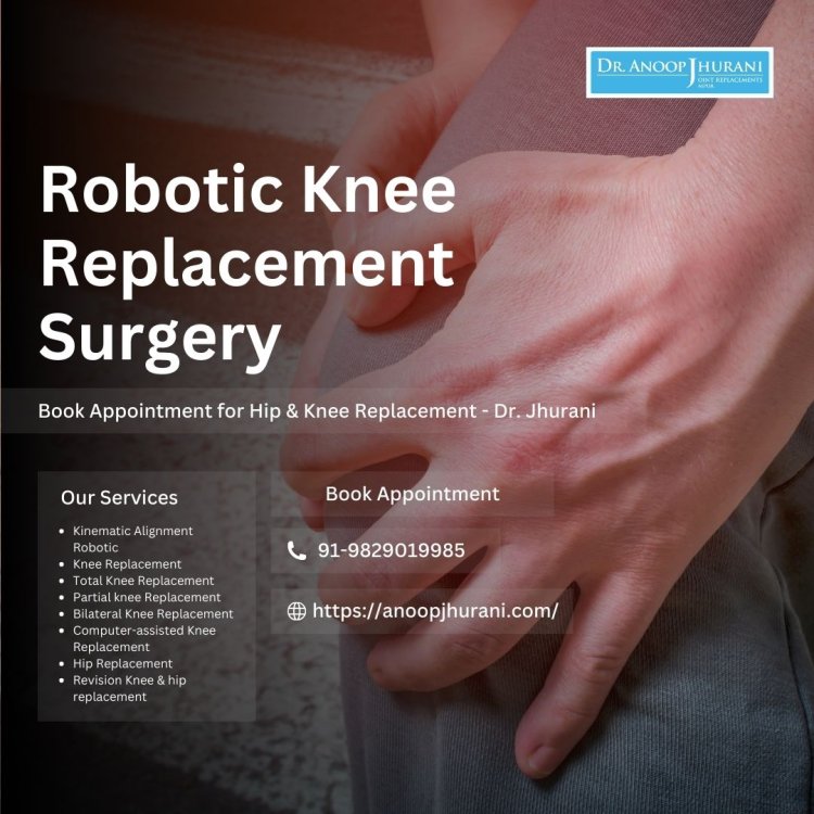 Reclaim Your Mobility with Robotic Knee Replacement Surgery