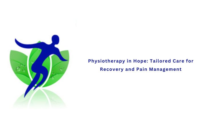 Physiotherapy in Hope: Tailored Care for Recovery and Pain Management