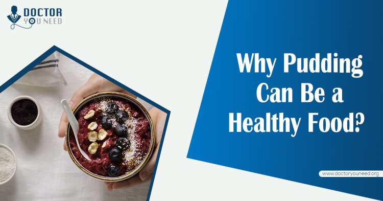 Why Pudding Can Be a Healthy Food? Step-by-Step Guide