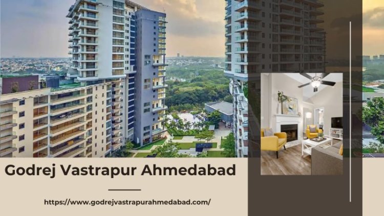 Godrej Vastrapur Ahmedabad | Best Investment Opportunity