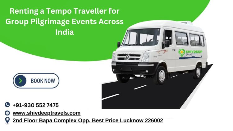 Renting a Tempo Traveller for Group Pilgrimage Events