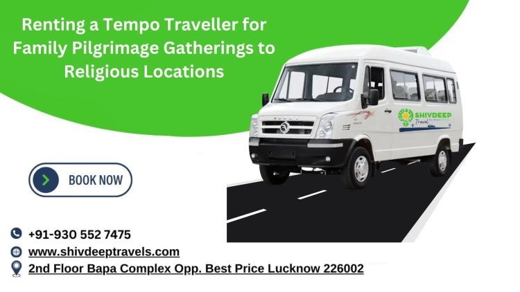 Tempo Traveller for Family Pilgrimage Gatherings to Religious Locations