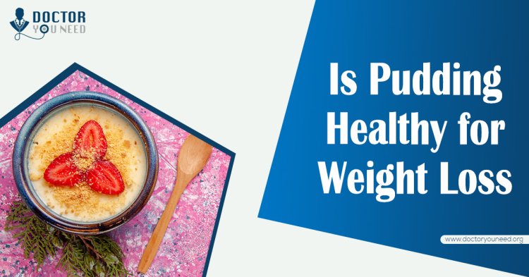 Is Pudding Healthy for Weight Loss? A Guide to Enjoying Dessert on a Diet