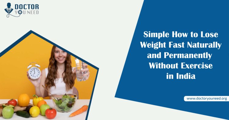 Simple How to Lose Weight Fast Naturally and Permanently Without Exercise in India