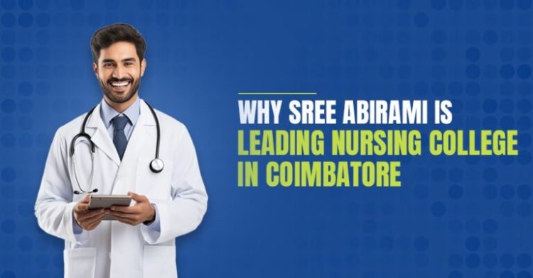 Best Nursing College in Coimbatore: A Gateway to a Promising Healthcare Career