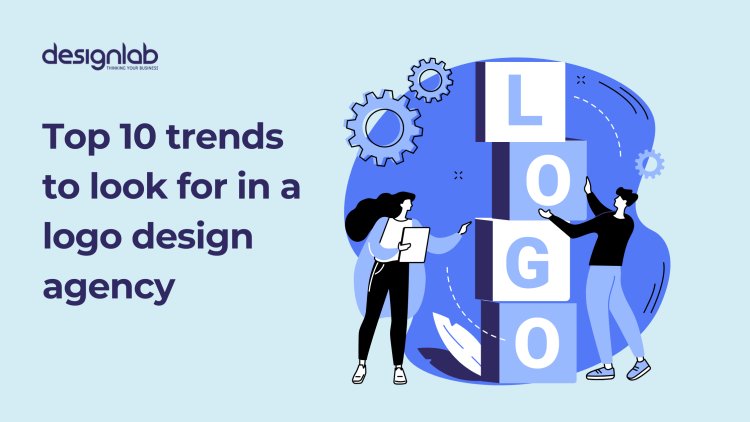 Top 10 Trends to Look for in a Logo Design Agency