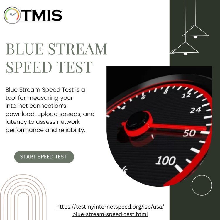 Blue Stream Speed Test to Check Internet Speed During Peak Hours