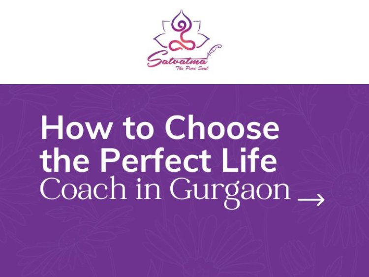 How to choose Perfect life coach in Gurgaon