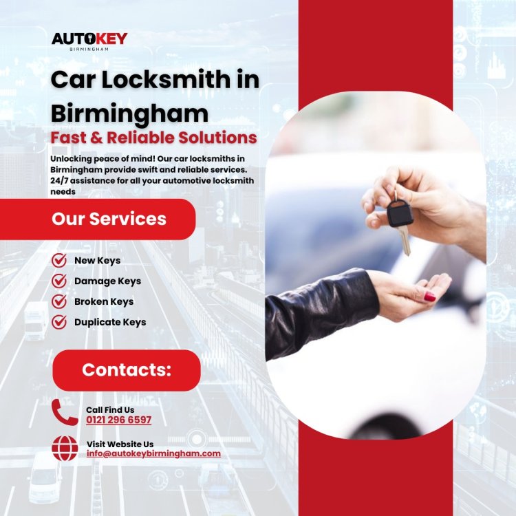 Car Locksmith Birmingham UK: Comprehensive Services for Every Lock and Key Need