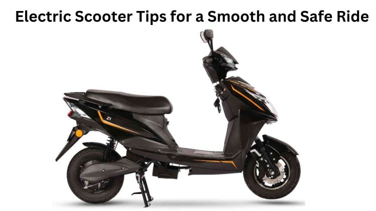 Electric Scooter Tips for a Smooth and Safe Ride