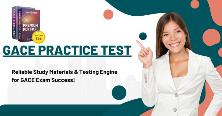 Top Gace Practice Test Strategies for Passing Test Prep Certifications