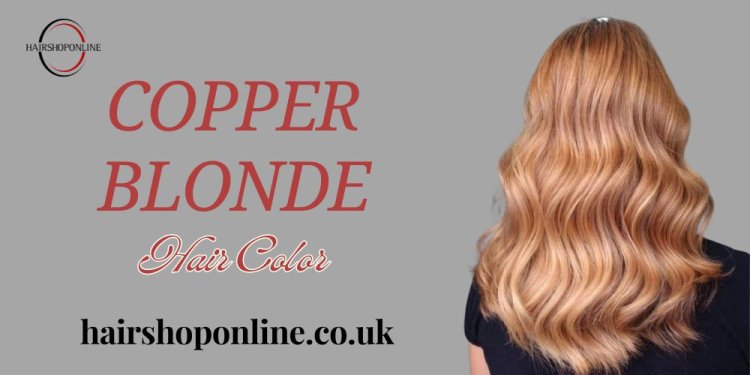 The Beauty of Copper and Blonde Hair Shades: A Guide to Finding Your Perfect Hue