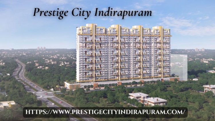 Prestige City Indirapuram | 2/3/4 BHK Residence In Ghaziabad